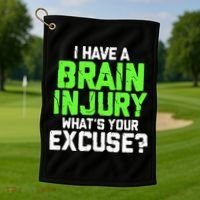I Have A Brain Injury Whats Your Excuse TBI Patient Warrior Golf Towel thumb 1