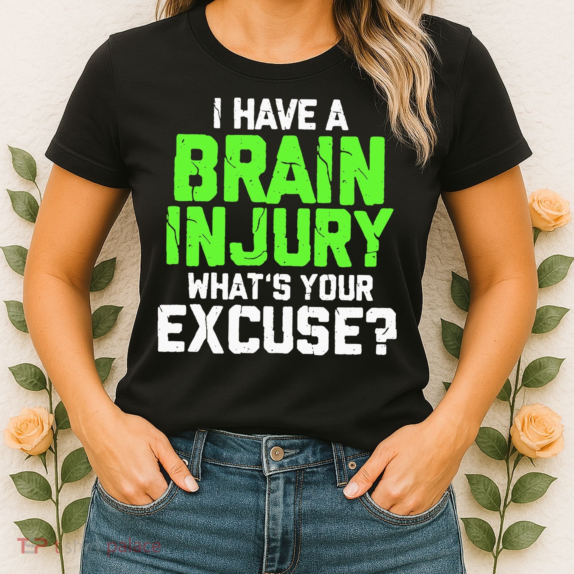 I Have A Brain Injury Whats Your Excuse TBI Patient Warrior Women's T-Shirt
