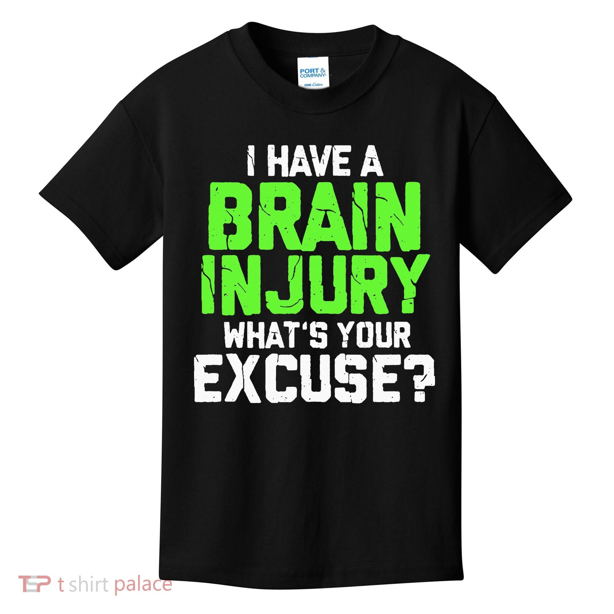 I Have A Brain Injury Whats Your Excuse TBI Patient Warrior Kids T-Shirt