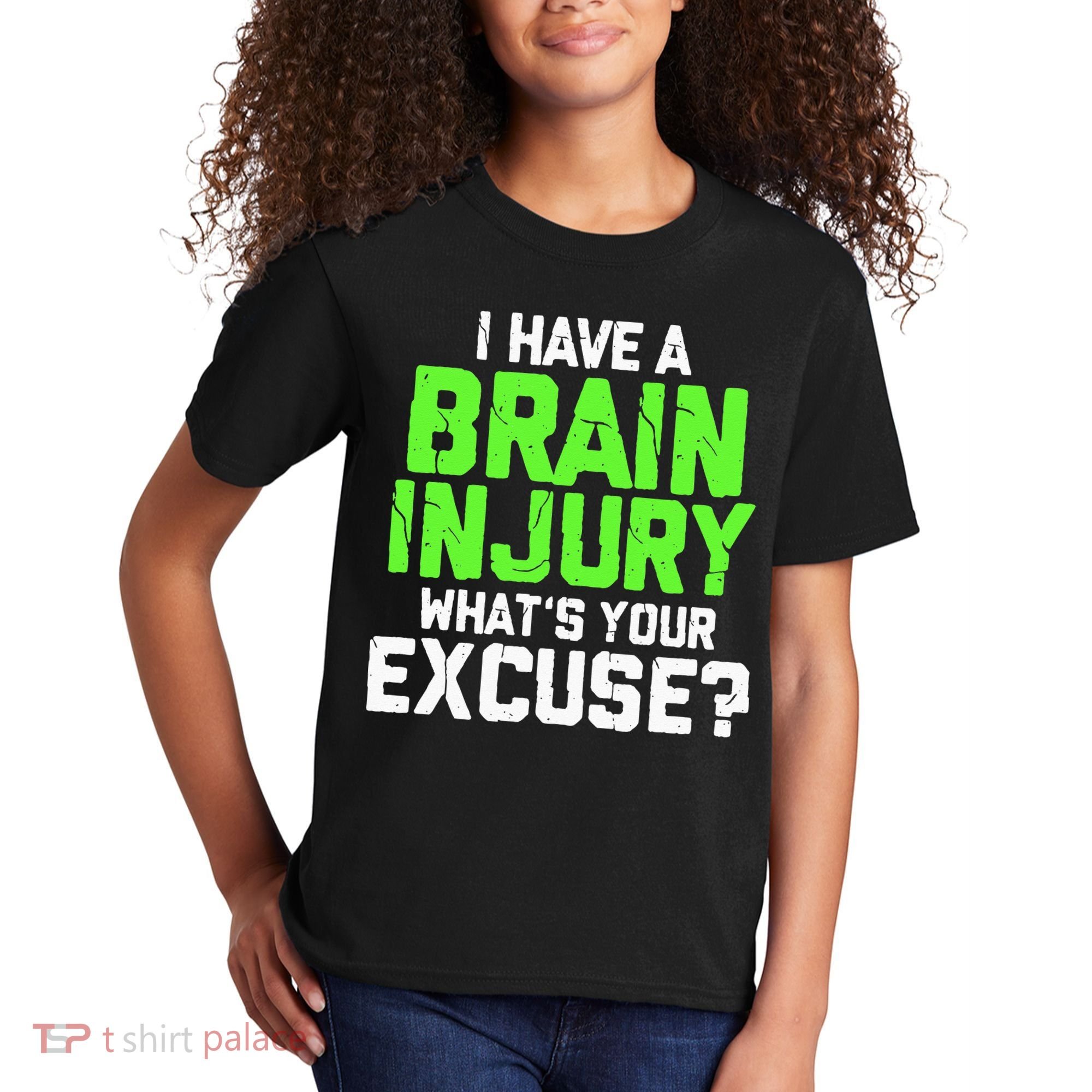 I Have A Brain Injury Whats Your Excuse TBI Patient Warrior Kids T-Shirt