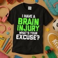 I Have A Brain Injury Whats Your Excuse TBI Patient Warrior Kids T-Shirt thumb 3