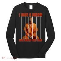 I Have A Dream Make America Great Again Long Sleeve Shirt thumb 0