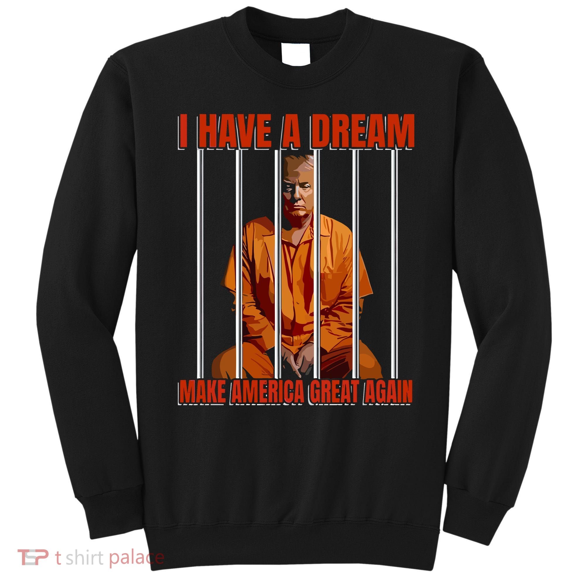 I Have A Dream Make America Great Again Sweatshirt