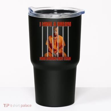 I Have A Dream Make America Great Again Tumbler