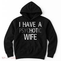 I Have A Psychotic Wife Hoodie thumb 0