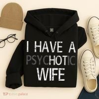 I Have A Psychotic Wife Hoodie thumb 4