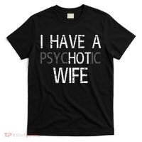 I Have A Psychotic Wife T-Shirt thumb 0