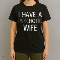 I Have A Psychotic Wife T-Shirt thumb 4