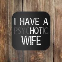 I Have A Psychotic Wife Coaster thumb 0