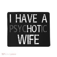 I Have A Psychotic Wife Mousepad thumb 0