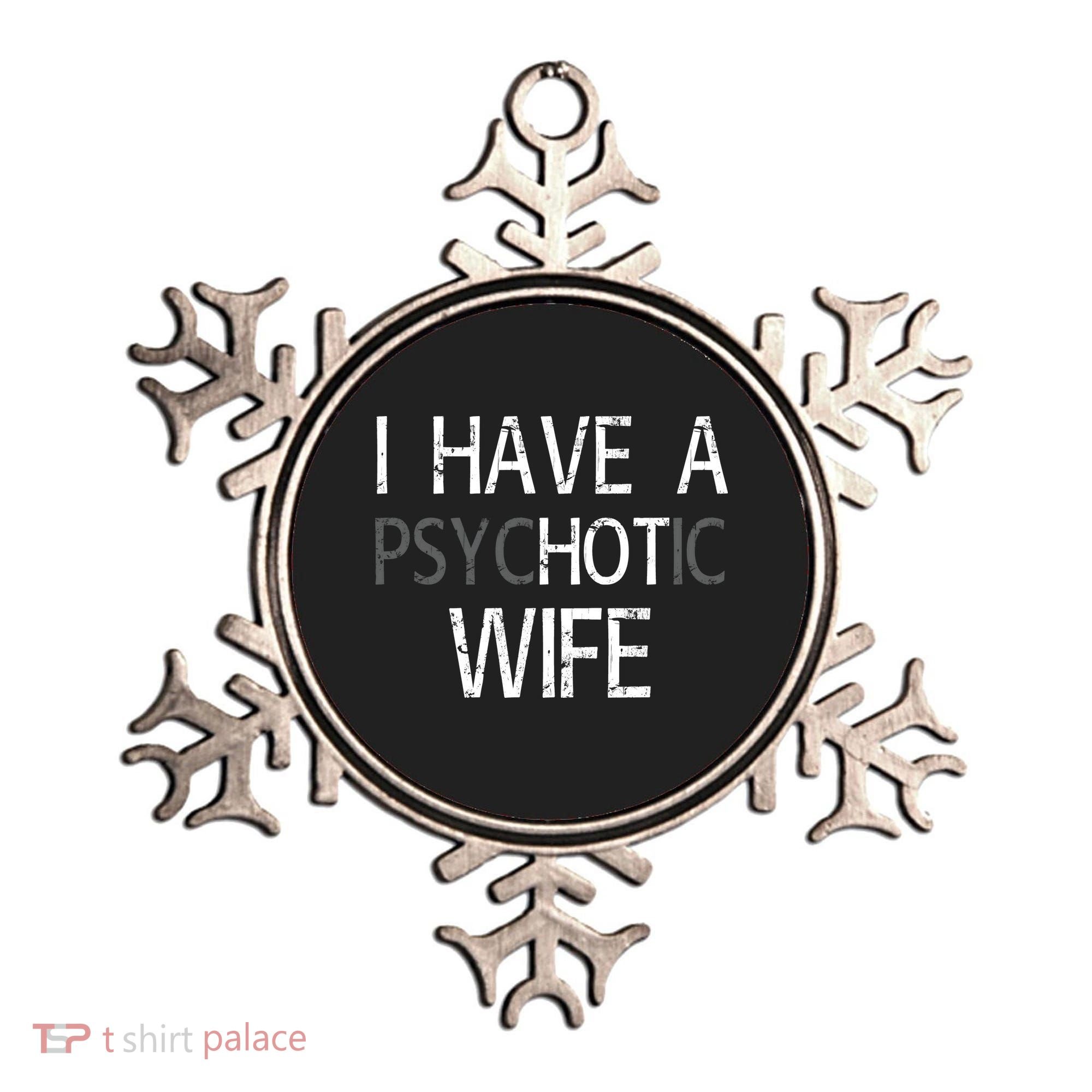 I Have A Psychotic Wife Ornament
