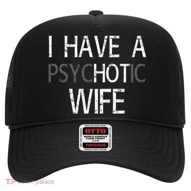 I Have A Psychotic Wife Hat