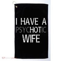 I Have A Psychotic Wife Golf Towel thumb 0