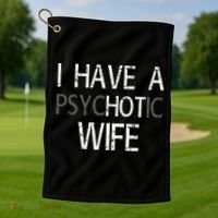 I Have A Psychotic Wife Golf Towel thumb 1