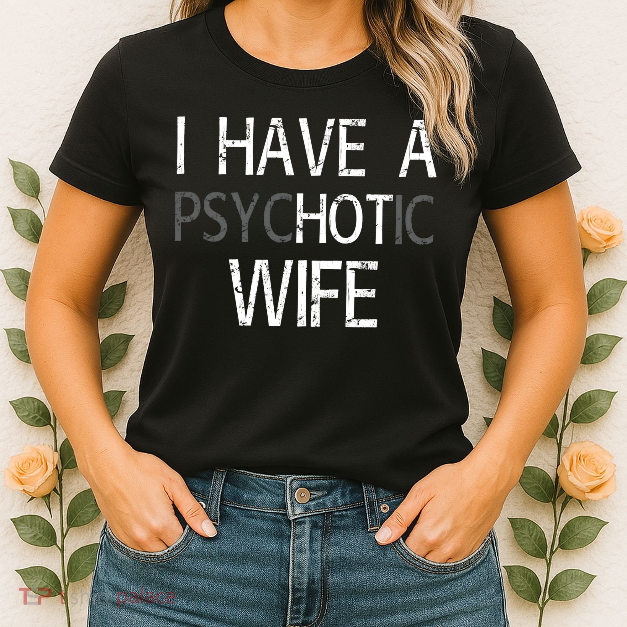 I Have A Psychotic Wife Women's T-Shirt