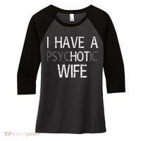 I Have A Psychotic Wife Women's Tri-Blend 3/4-Sleeve Raglan Shirt thumb 0