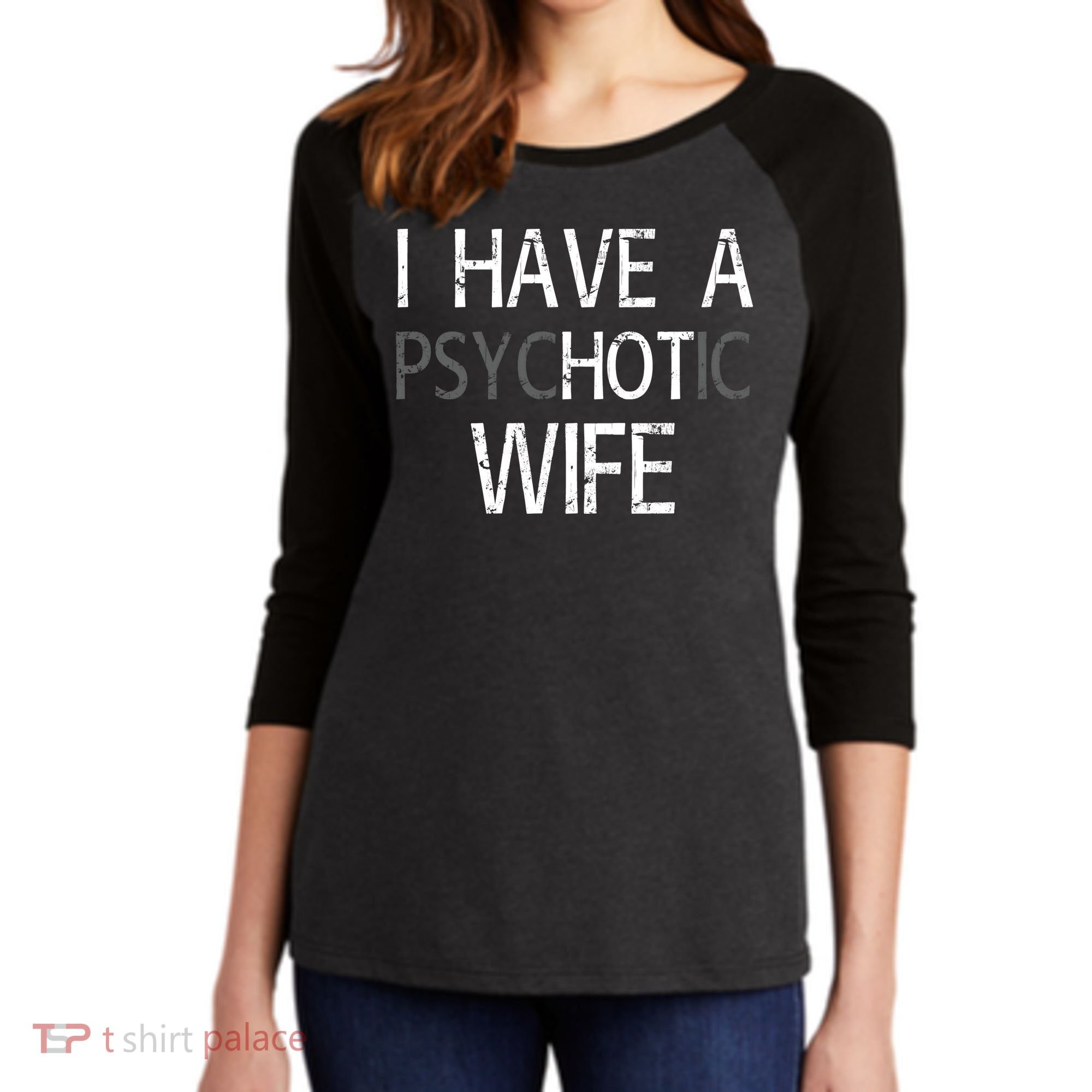 I Have A Psychotic Wife Women's Tri-Blend 3/4-Sleeve Raglan Shirt