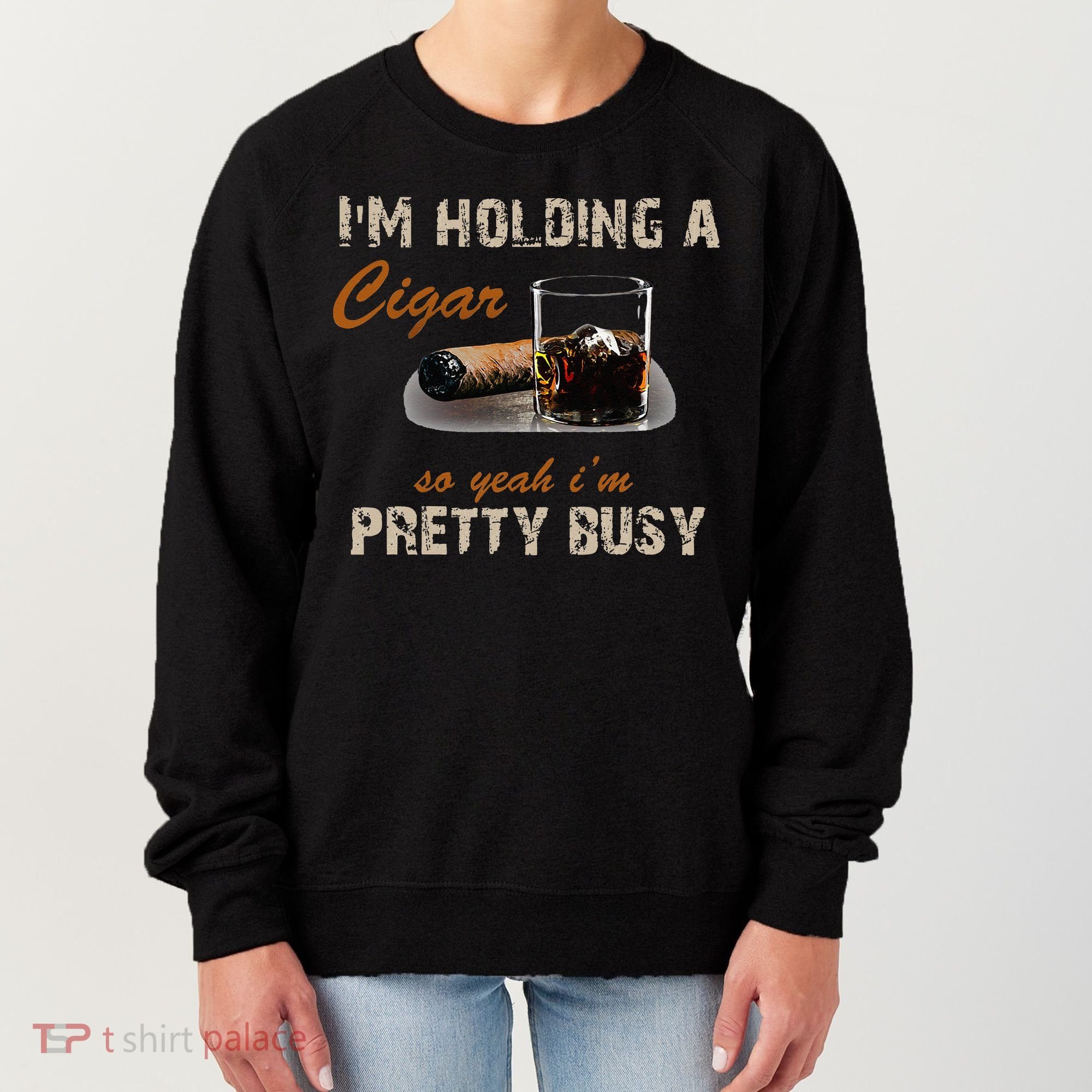 IM Holding A Cigar So Yeah IM Pretty Busy Cigar Women's Sweatshirt