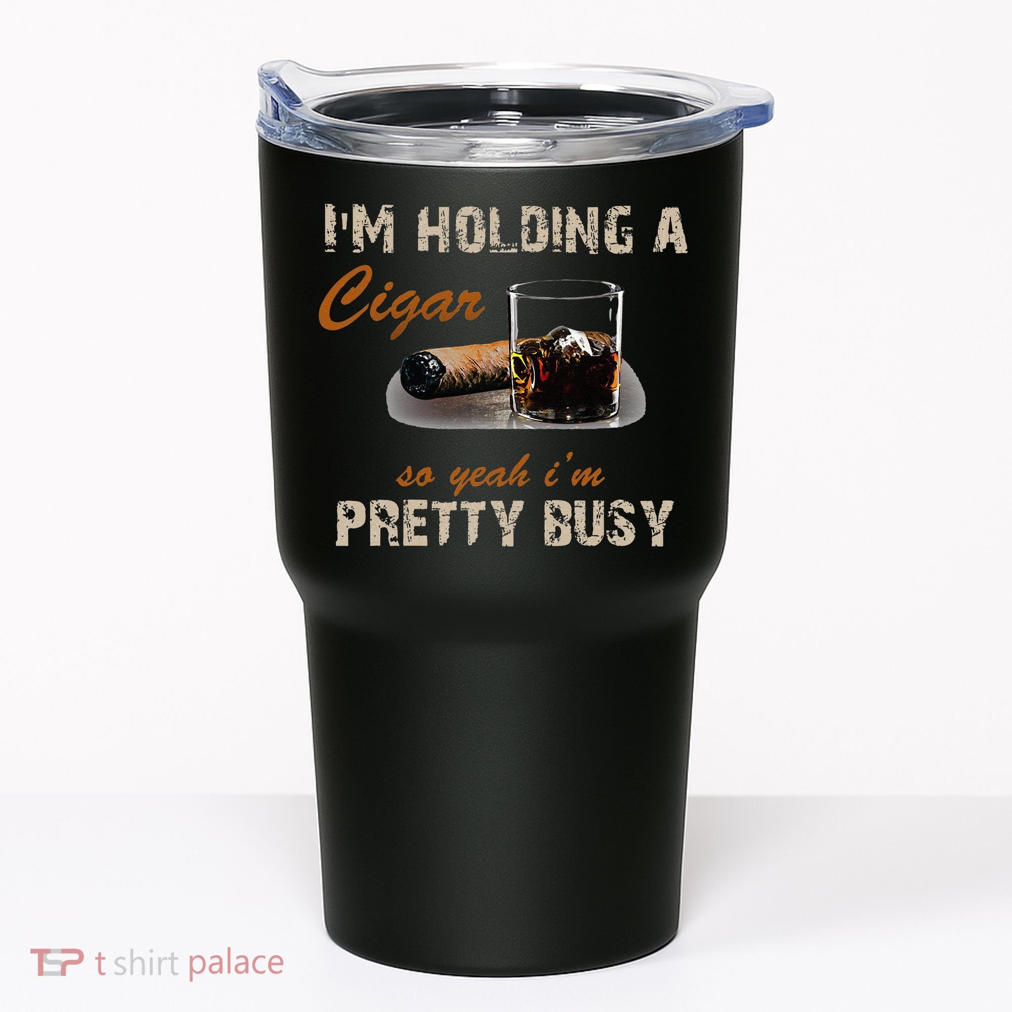 IM Holding A Cigar So Yeah IM Pretty Busy Cigar Tumbler