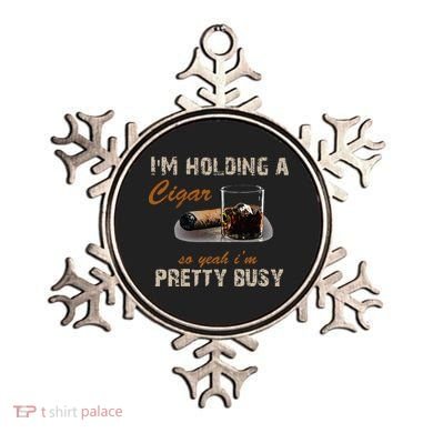 IM Holding A Cigar So Yeah IM Pretty Busy Cigar Ornament