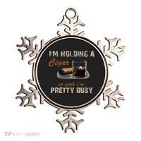 IM Holding A Cigar So Yeah IM Pretty Busy Cigar Ornament thumb 0