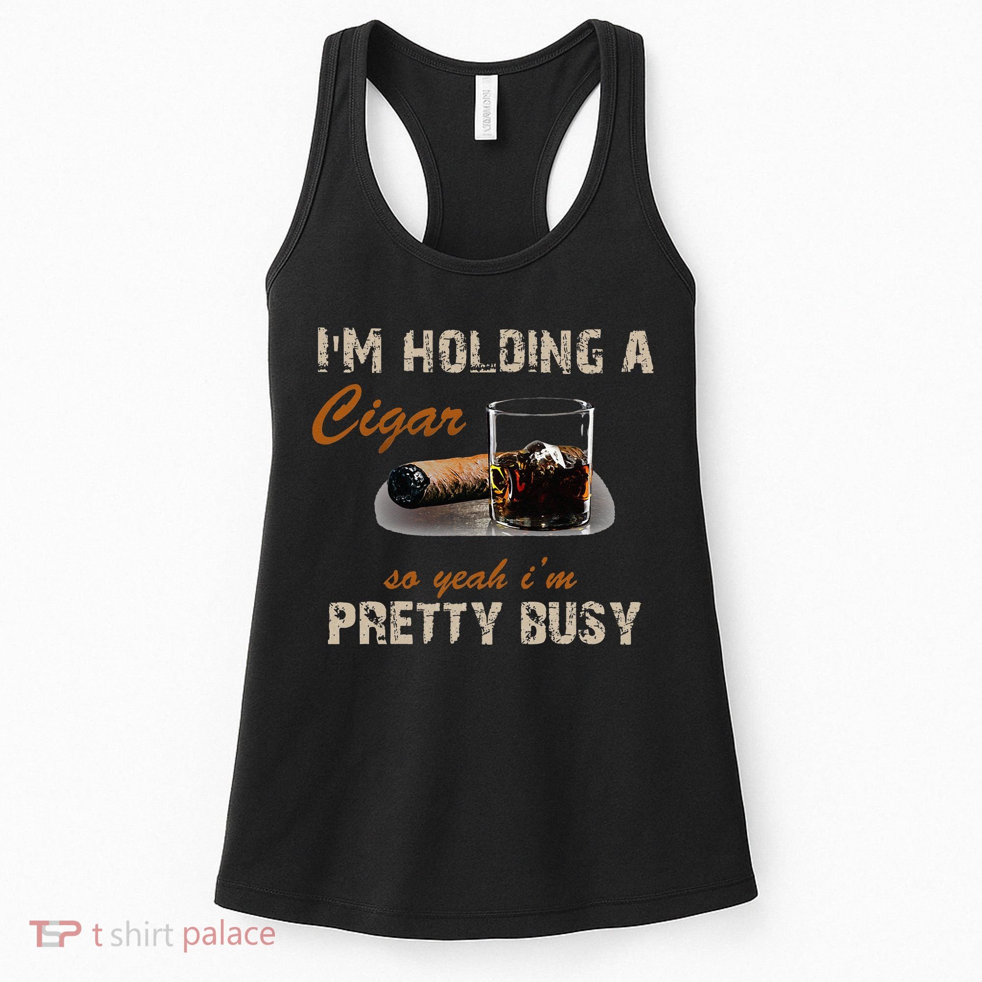 IM Holding A Cigar So Yeah IM Pretty Busy Cigar Women's Tank Top