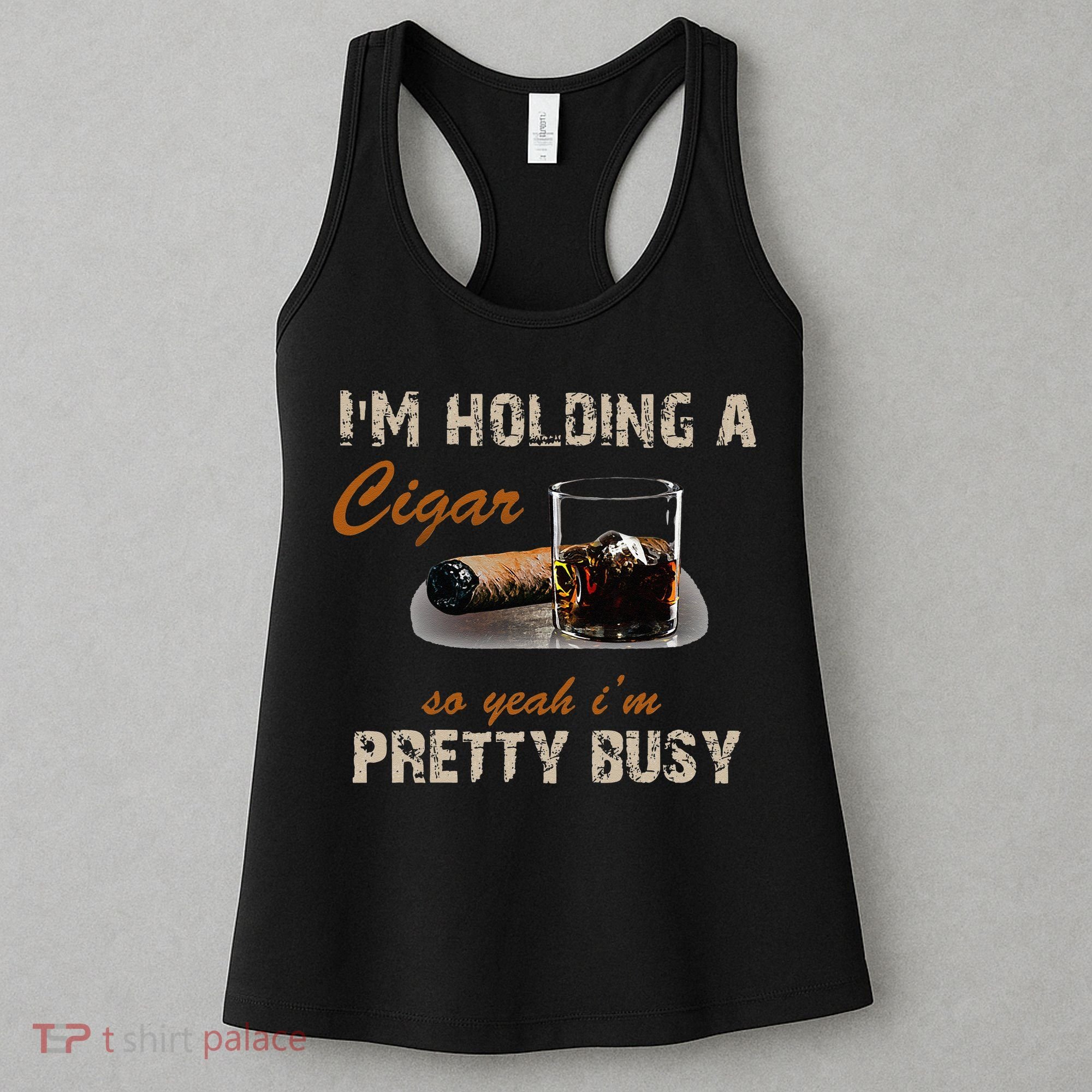 IM Holding A Cigar So Yeah IM Pretty Busy Cigar Women's Tank Top
