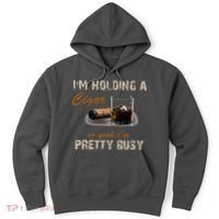IM Holding A Cigar So Yeah IM Pretty Busy Cigar Hoodie thumb 0