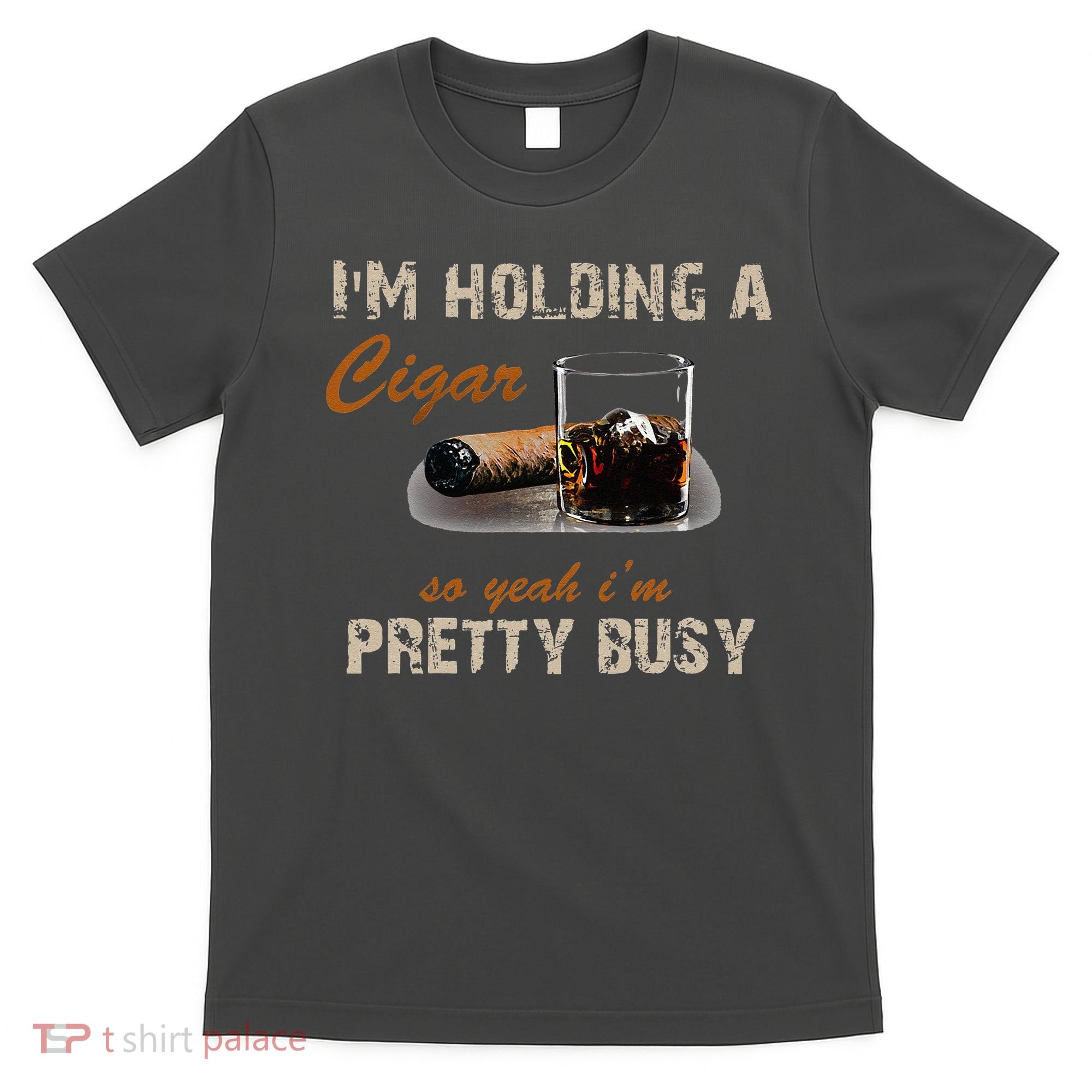 IM Holding A Cigar So Yeah IM Pretty Busy Cigar T-Shirt