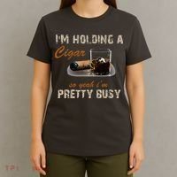 IM Holding A Cigar So Yeah IM Pretty Busy Cigar T-Shirt thumb 4