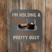 IM Holding A Cigar So Yeah IM Pretty Busy Cigar Coaster thumb 0