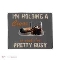 IM Holding A Cigar So Yeah IM Pretty Busy Cigar Mousepad thumb 0