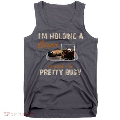 IM Holding A Cigar So Yeah IM Pretty Busy Cigar Tank Top