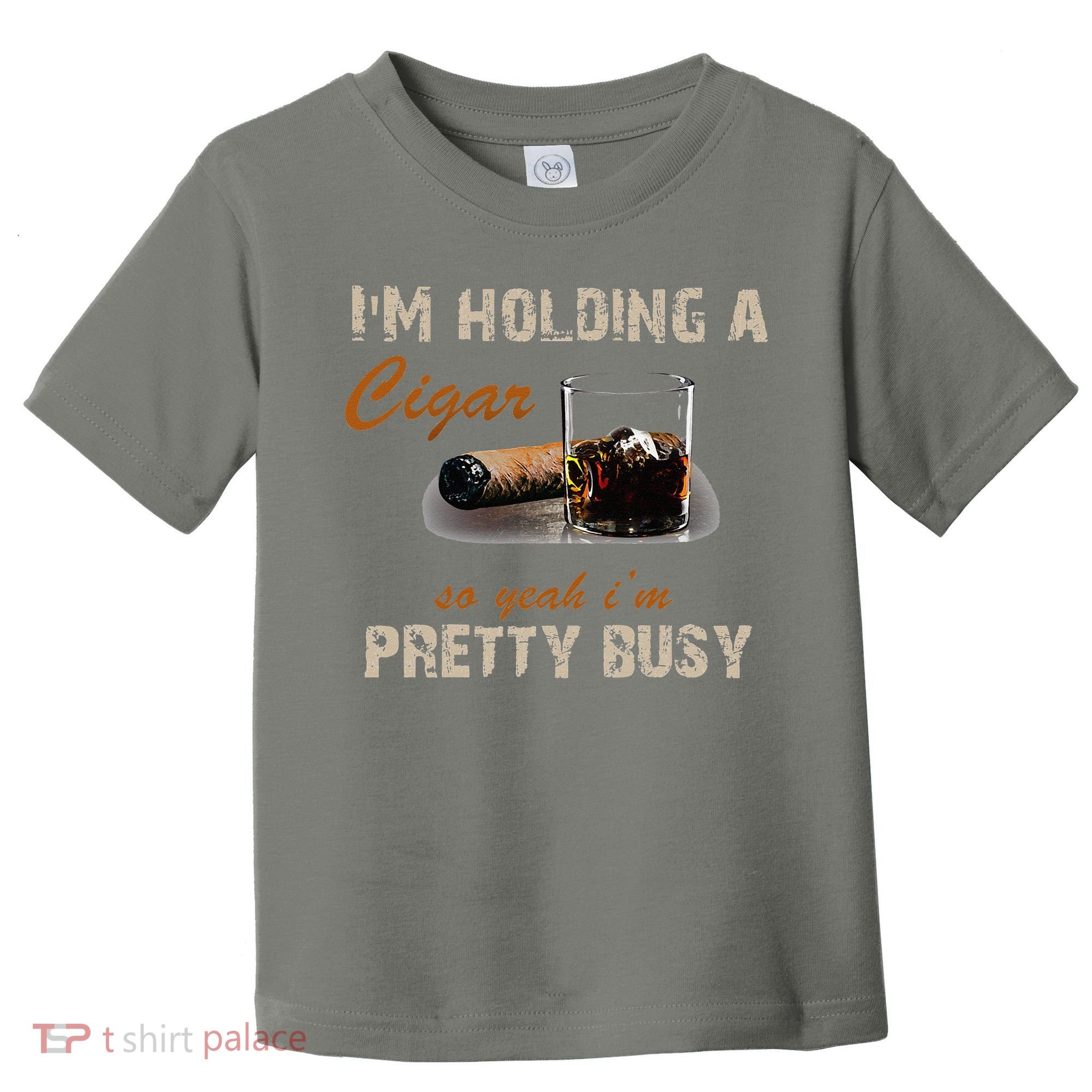 IM Holding A Cigar So Yeah IM Pretty Busy Cigar Toddler T-Shirt