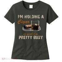 IM Holding A Cigar So Yeah IM Pretty Busy Cigar Women's T-Shirt thumb 0