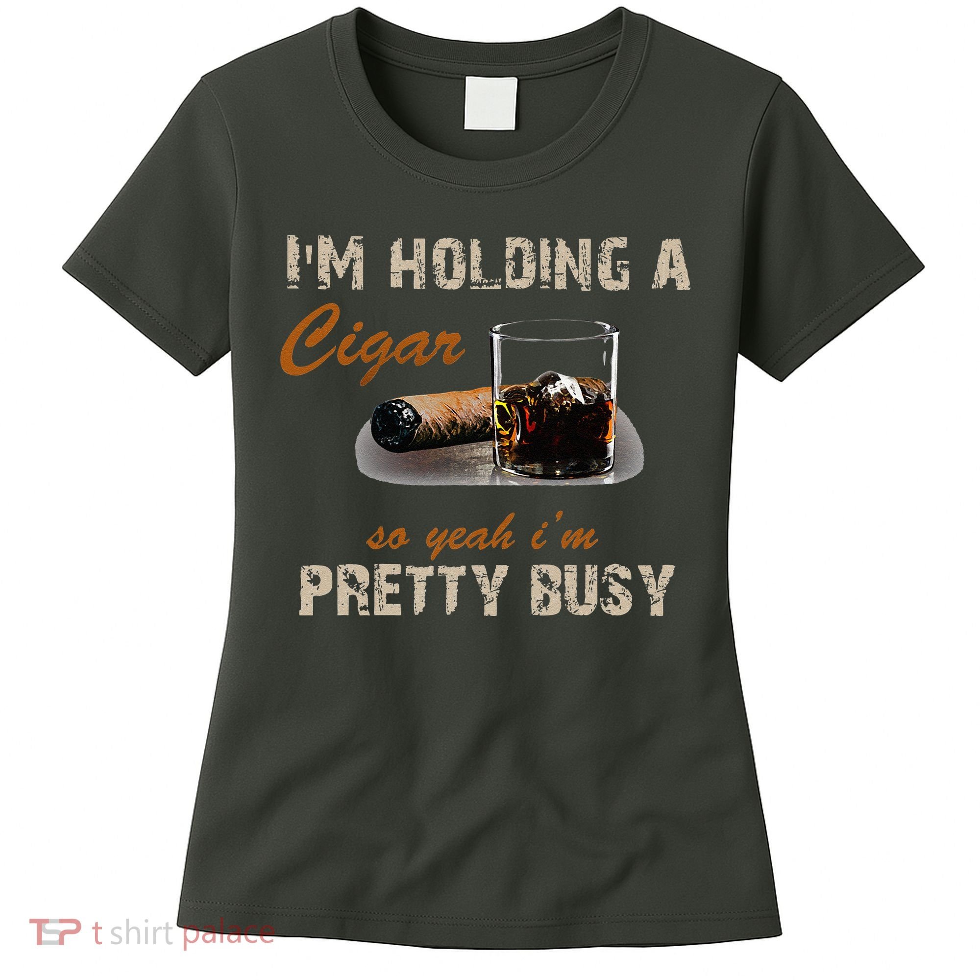 IM Holding A Cigar So Yeah IM Pretty Busy Cigar Women's T-Shirt