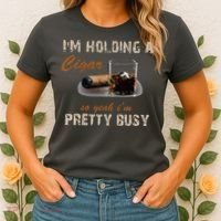 IM Holding A Cigar So Yeah IM Pretty Busy Cigar Women's T-Shirt thumb 2