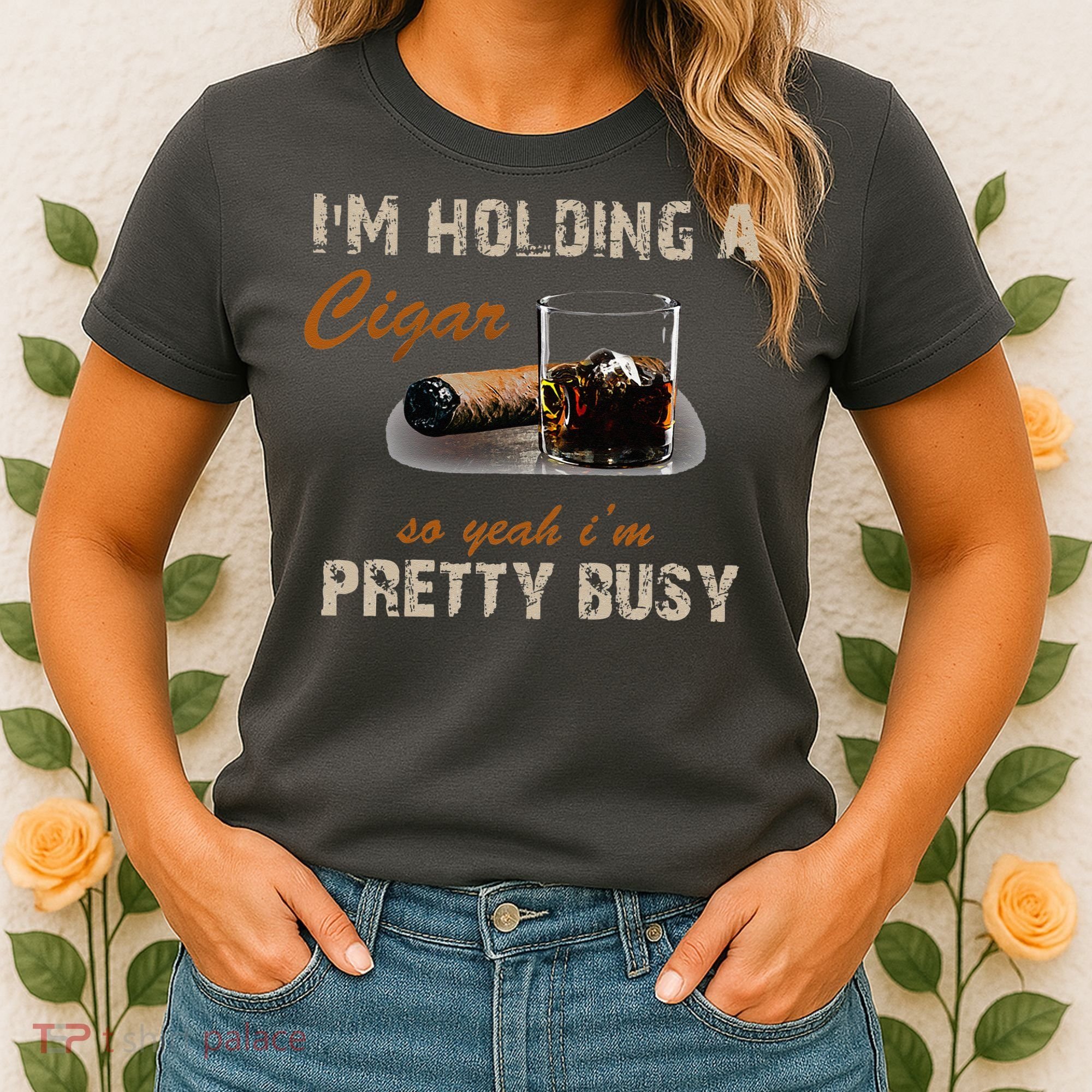 IM Holding A Cigar So Yeah IM Pretty Busy Cigar Women's T-Shirt