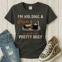 IM Holding A Cigar So Yeah IM Pretty Busy Cigar Women's T-Shirt thumb 3