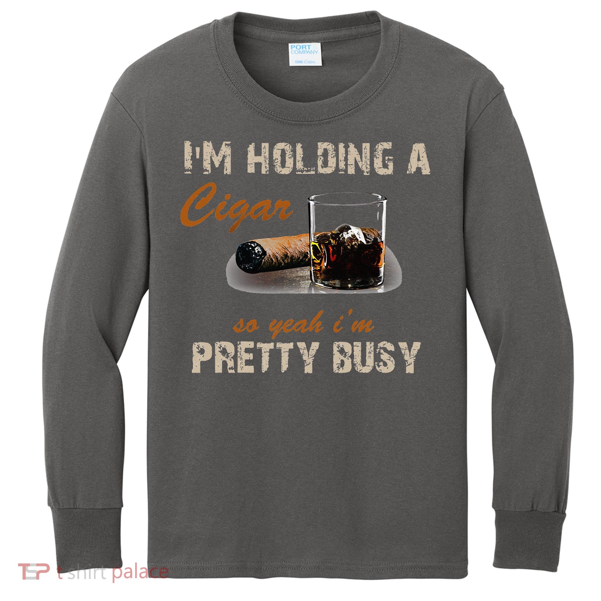 IM Holding A Cigar So Yeah IM Pretty Busy Cigar Kids Long Sleeve Shirt