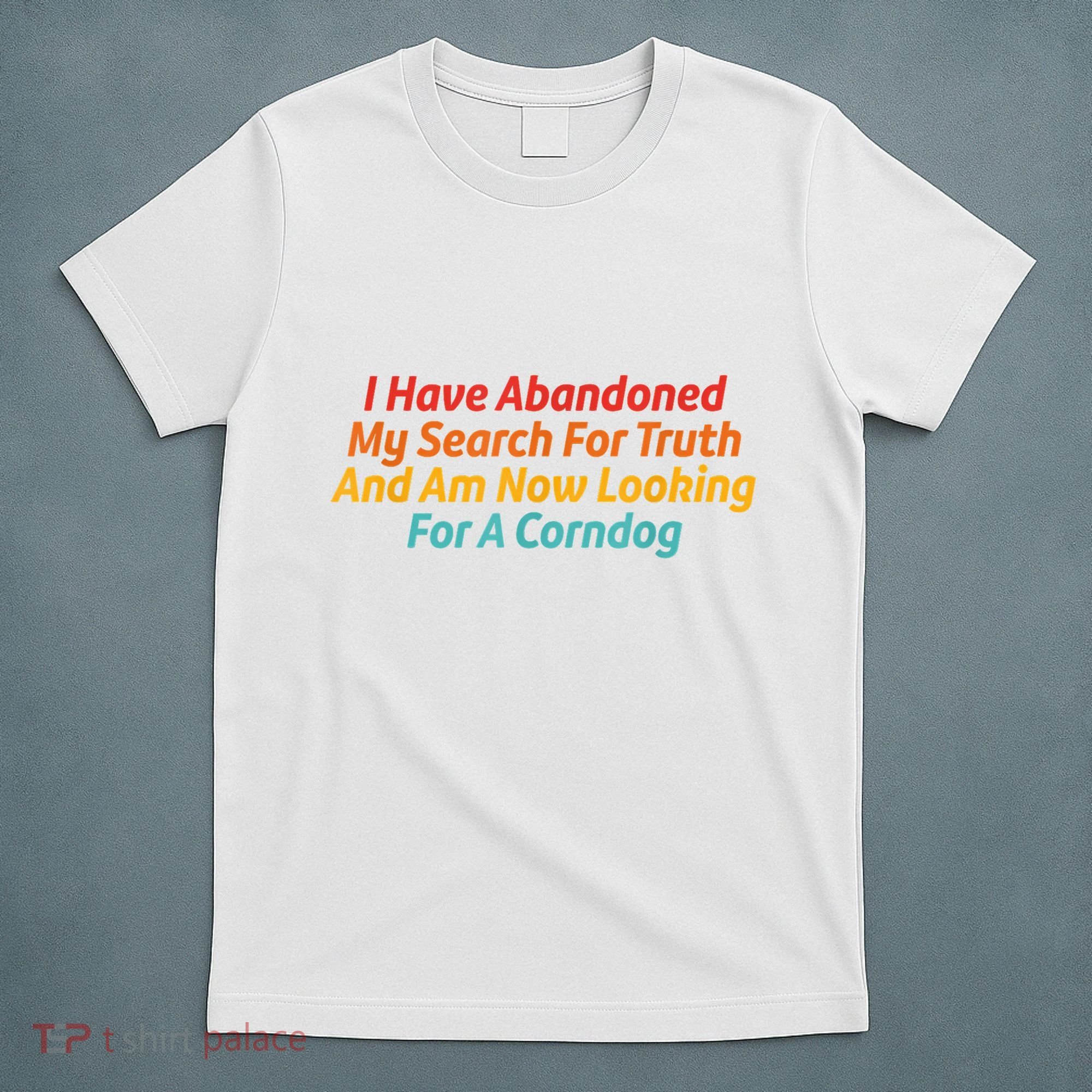 I Have Abandoned My Search For Truth Funny Retro Vintage T-Shirt