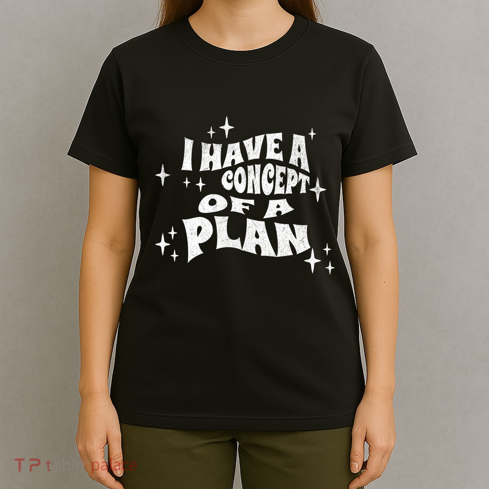 I Have A Concept Of A Plan T-Shirt