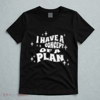 I Have A Concept Of A Plan T-Shirt thumb 5