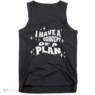 I Have A Concept Of A Plan Tank Top