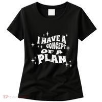 I Have A Concept Of A Plan Women's T-Shirt thumb 0