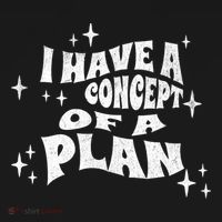 I Have A Concept Of A Plan Women's T-Shirt thumb 6