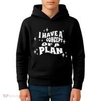 I Have A Concept Of A Plan Kids Hoodie thumb 4