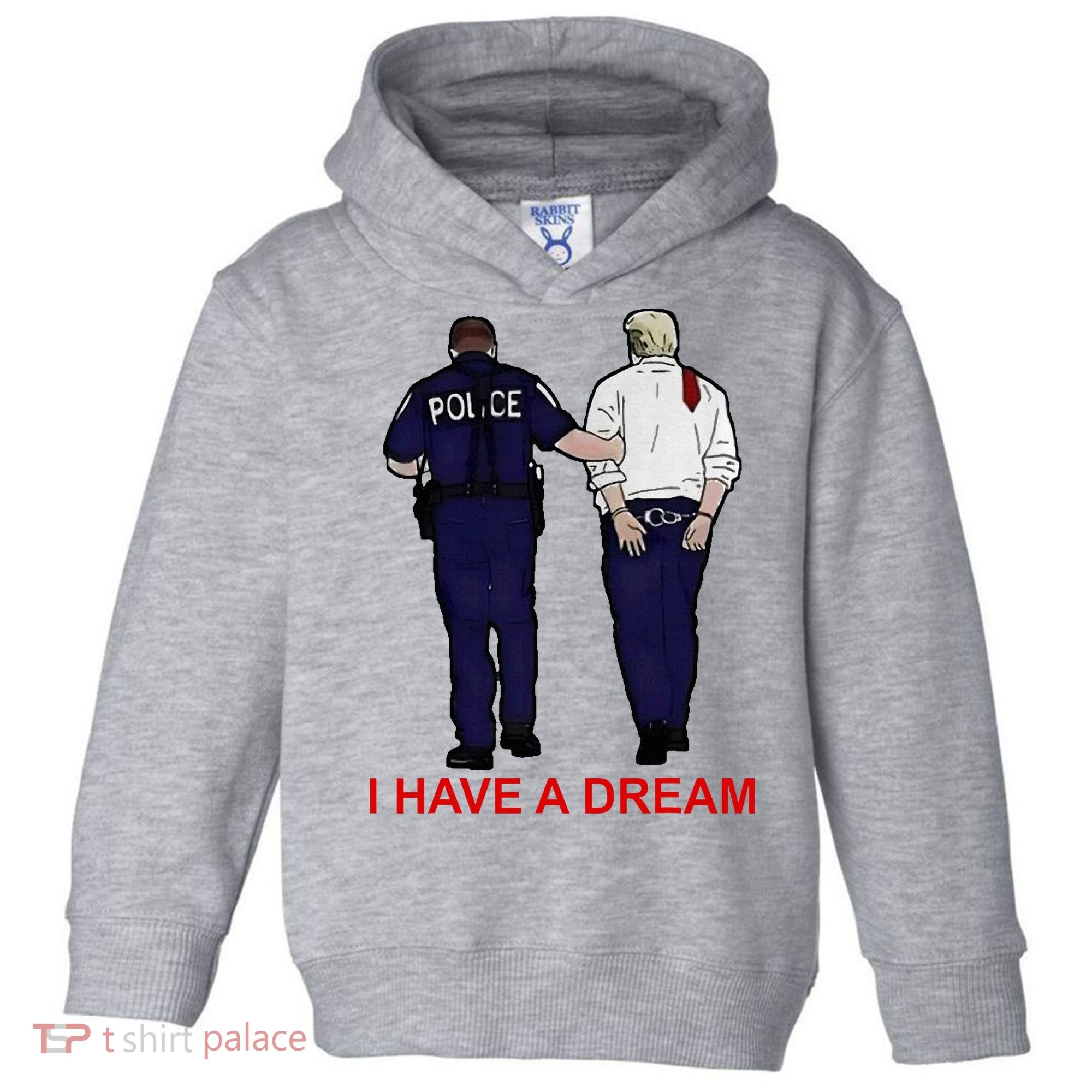 I Have A Dream Police Arrest Trump Toddler Hoodie