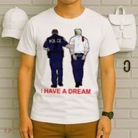 I Have A Dream Police Arrest Trump T-Shirt thumb 6