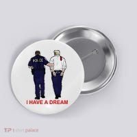 I Have A Dream Police Arrest Trump Button thumb 0